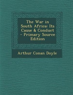 The War in South Africa: Its Cause & Conduct - Primary Source Edition