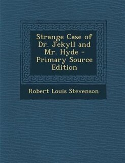 Front cover_Strange Case of Dr. Jekyll and Mr. Hyde - Primary Source Edition