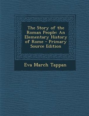 The Story of the Roman People: An Elementary History of Rome - Primary Source Edition