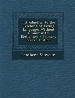 Front cover_Introduction to the Teaching of Living Languages Without Grammar Or Dictionary - Primary Source Edition
