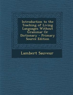 Front cover_Introduction to the Teaching of Living Languages Without Grammar Or Dictionary - Primary Source Edition