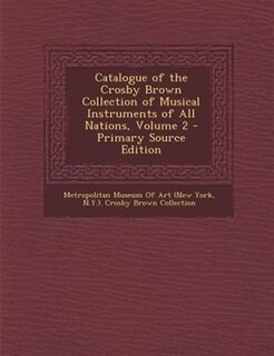 Front cover_Catalogue of the Crosby Brown Collection of Musical Instruments of All Nations, Volume 2 - Primary Source Edition
