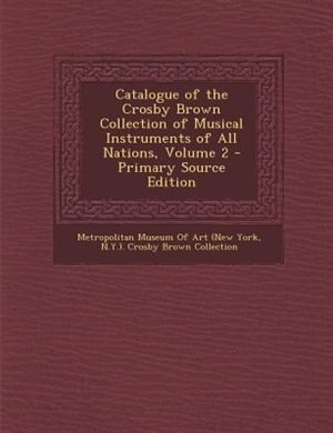 Front cover_Catalogue of the Crosby Brown Collection of Musical Instruments of All Nations, Volume 2 - Primary Source Edition