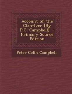Front cover_Account of the Clan-Iver [By P.C. Campbell]. - Primary Source Edition