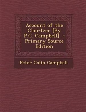 Front cover_Account of the Clan-Iver [By P.C. Campbell]. - Primary Source Edition