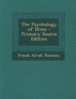 The Psychology of Dress - Primary Source Edition