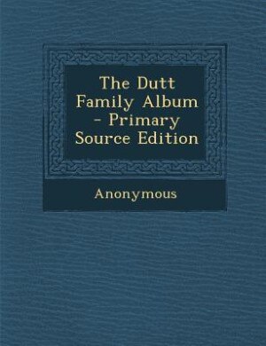 Front cover_The Dutt Family Album - Primary Source Edition