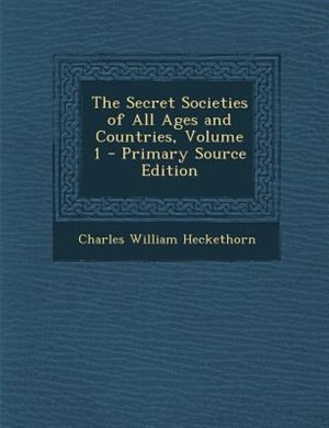 The Secret Societies of All Ages and Countries, Volume 1