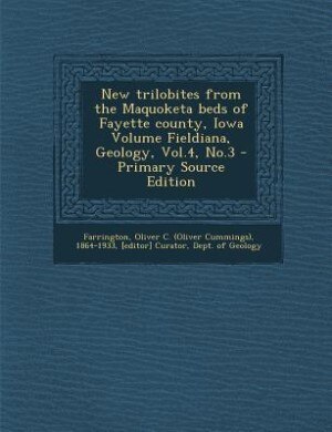 New trilobites from the Maquoketa beds of Fayette county, Iowa Volume Fieldiana, Geology, Vol.4, No.3 - Primary Source Edition