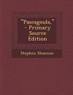 Pascagoula,  - Primary Source Edition