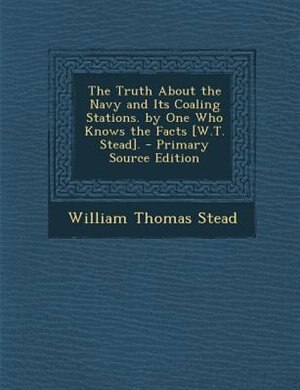 Couverture_The Truth About the Navy and Its Coaling Stations. by One Who Knows the Facts [W.T. Stead].