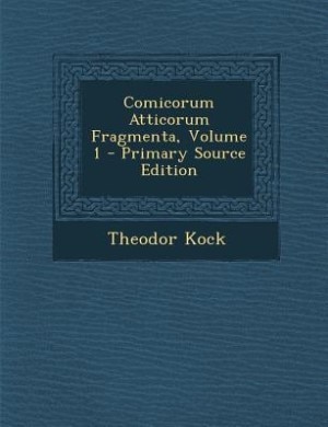 Couverture_Comicorum Atticorum Fragmenta, Volume 1