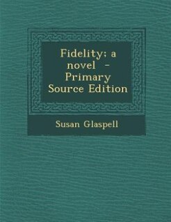 Front cover_Fidelity; a novel  - Primary Source Edition