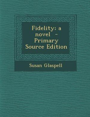 Front cover_Fidelity; a novel  - Primary Source Edition