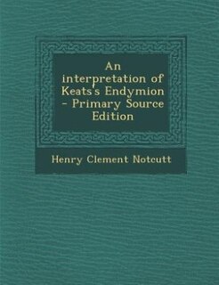 Front cover_An interpretation of Keats's Endymion  - Primary Source Edition