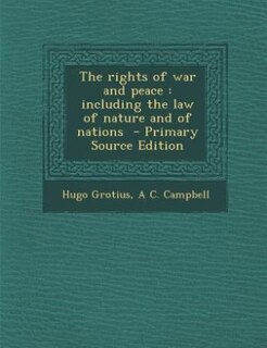 The rights of war and peace: including the law of nature and of nations