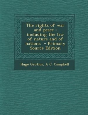 The rights of war and peace: including the law of nature and of nations