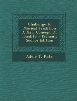 Front cover_Challenge To Musical Tradition A New Concept Of Tonality - Primary Source Edition