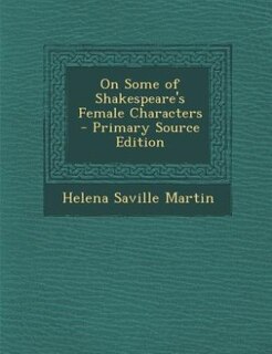 On Some of Shakespeare's Female Characters - Primary Source Edition