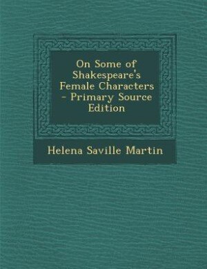 On Some of Shakespeare's Female Characters - Primary Source Edition