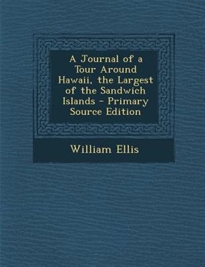 A Journal of a Tour Around Hawaii, the Largest of the Sandwich Islands
