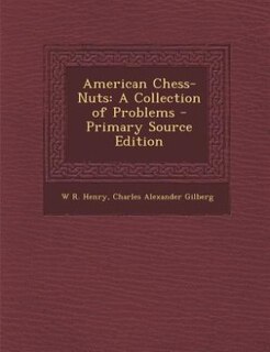 American Chess-Nuts: A Collection of Problems - Primary Source Edition