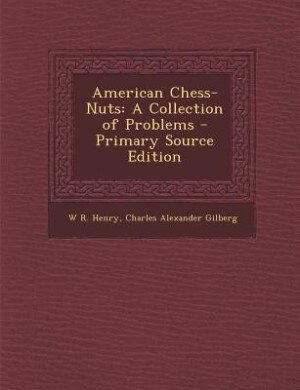 American Chess-Nuts: A Collection of Problems - Primary Source Edition
