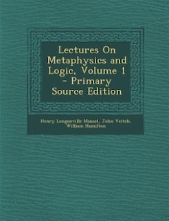 Lectures On Metaphysics and Logic, Volume 1