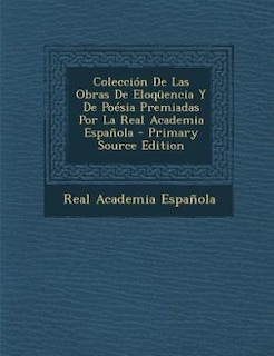Couverture_Colección De Las Obras De Eloqüencia Y De Poésia Premiadas Por La Real Academia Española - Primary Source Edition