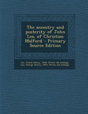 Couverture_The ancestry and posterity of John Lea, of Christian Malford
