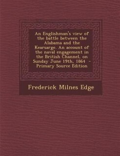 Couverture_An Englishman's view of the battle between the Alabama and the Kearsarge. An account of the naval engagement in the British Channel, on Sunday June 19th, 1864  - Primary Source Edition