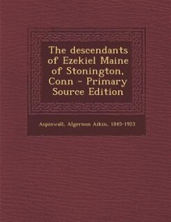 Front cover_The descendants of Ezekiel Maine of Stonington, Conn
