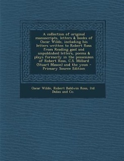 Front cover_A collection of original manuscripts, letters & books of Oscar Wilde, including his letters written to Robert Ross from Reading gaol and unpublished letters, poems & plays formerly in the possession of Robert Ross, C.S. Millard (Stuart Mason) and the youn