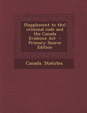 Front cover_(Supplement to the) criminal code and the Canada Evidence Act