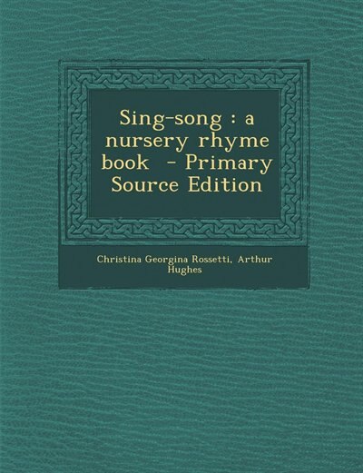 Sing-song: a nursery rhyme book  - Primary Source Edition
