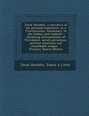 Front cover_Jacob Hamblin, a narrative of his personal experience, as a frontiersman, missionary to the Indians and explorer