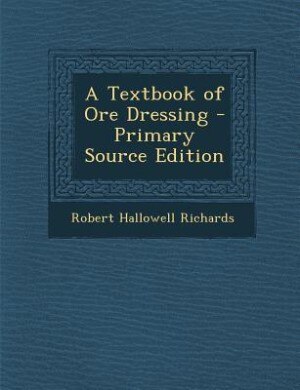 Couverture_A Textbook of Ore Dressing - Primary Source Edition