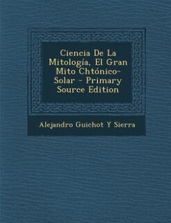 Front cover_Ciencia De La Mitología, El Gran Mito Chtónico-Solar - Primary Source Edition