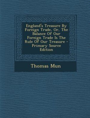 Couverture_England's Treasure By Foreign Trade, Or, The Balance Of Our Foreign Trade Is The Rule Of Our Treasure