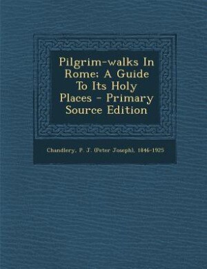 Front cover_Pilgrim-walks In Rome; A Guide To Its Holy Places