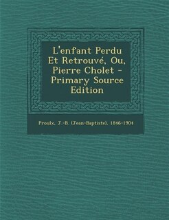 Front cover_L'enfant Perdu Et Retrouvé, Ou, Pierre Cholet