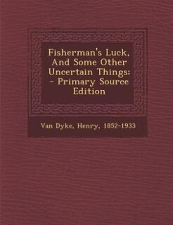 Fisherman's Luck, And Some Other Uncertain Things; - Primary Source Edition