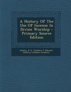 A History Of The Use Of Incense In Divine Worship