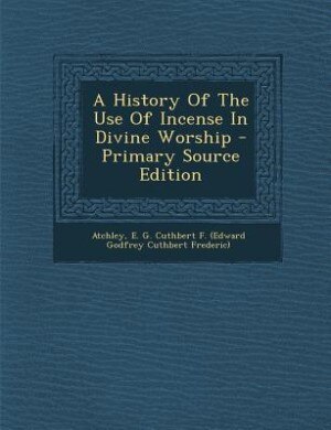 A History Of The Use Of Incense In Divine Worship