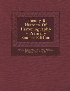 Front cover_Theory & History Of Historiography - Primary Source Edition