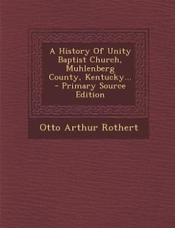 Couverture_A History Of Unity Baptist Church, Muhlenberg County, Kentucky... - Primary Source Edition