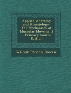 Applied Anatomy and Kinesiology: The Mechanism of Muscular Movement