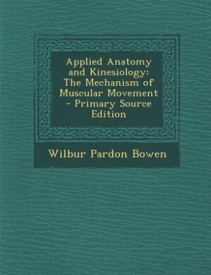 Applied Anatomy and Kinesiology: The Mechanism of Muscular Movement