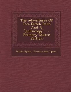 Front cover_The Adventures Of Two Dutch Dolls And A golliwogg... - Primary Source Edition