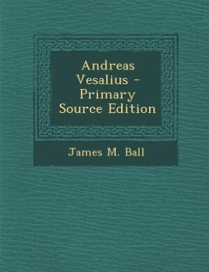Andreas Vesalius - Primary Source Edition